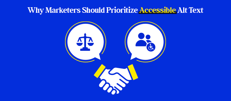 Why Marketers Should Prioritize Accessible Alt Text Why Marketers Should Prioritize Accessible Alt Text