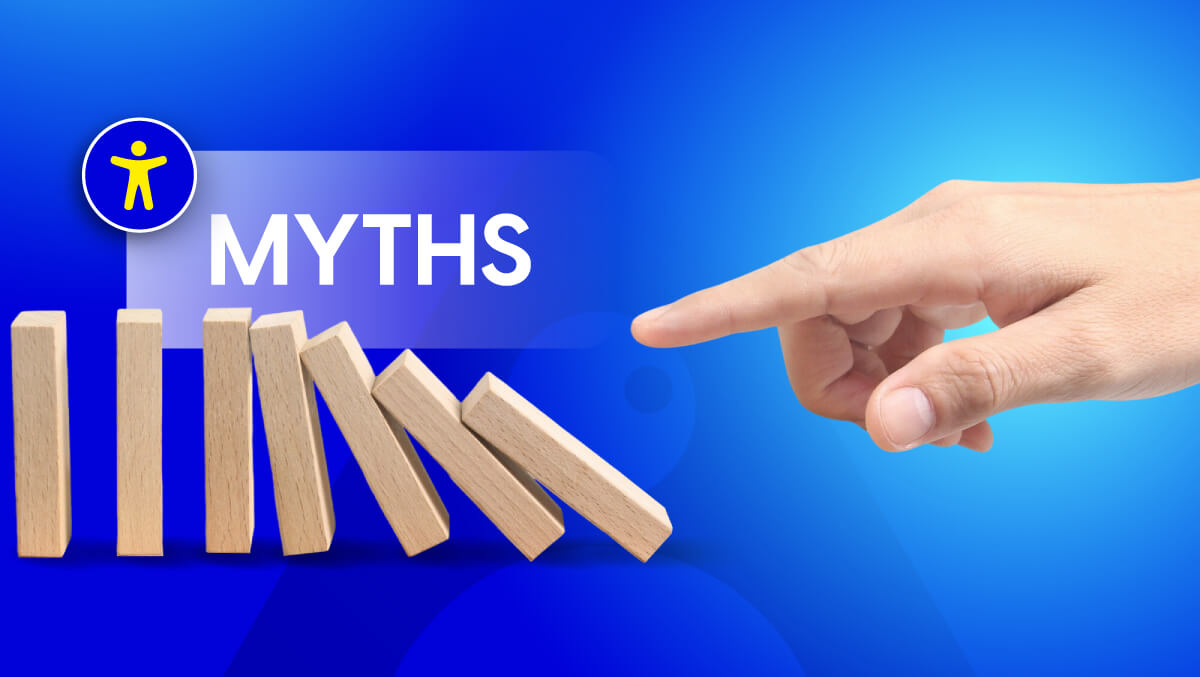 Common Accessibility Myths and the Truth Behind Them